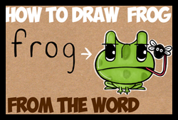 Turn the Word "frog" Into a Cute Cartoon Frog Eating a Fly - Simple Art Lesson for Children