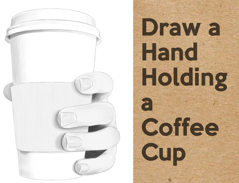 How to Draw a Realistic Hand Holding a Disposable Coffee Cup - Step by Step Drawing Tutorial